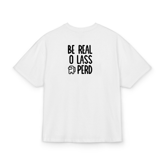 Be real o lass perd- Tee