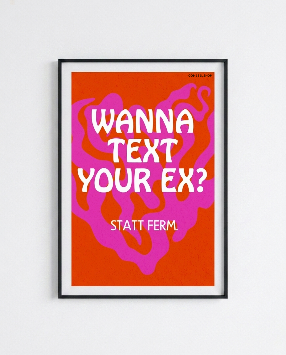 WANNA TEXT YOUR EX? STATT FERM - Poster