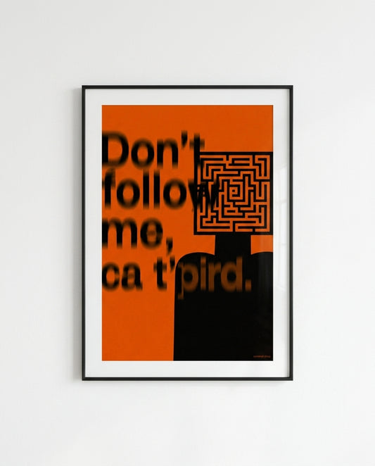 DON'T FOLLOW ME, CA T' PIRD - Poster