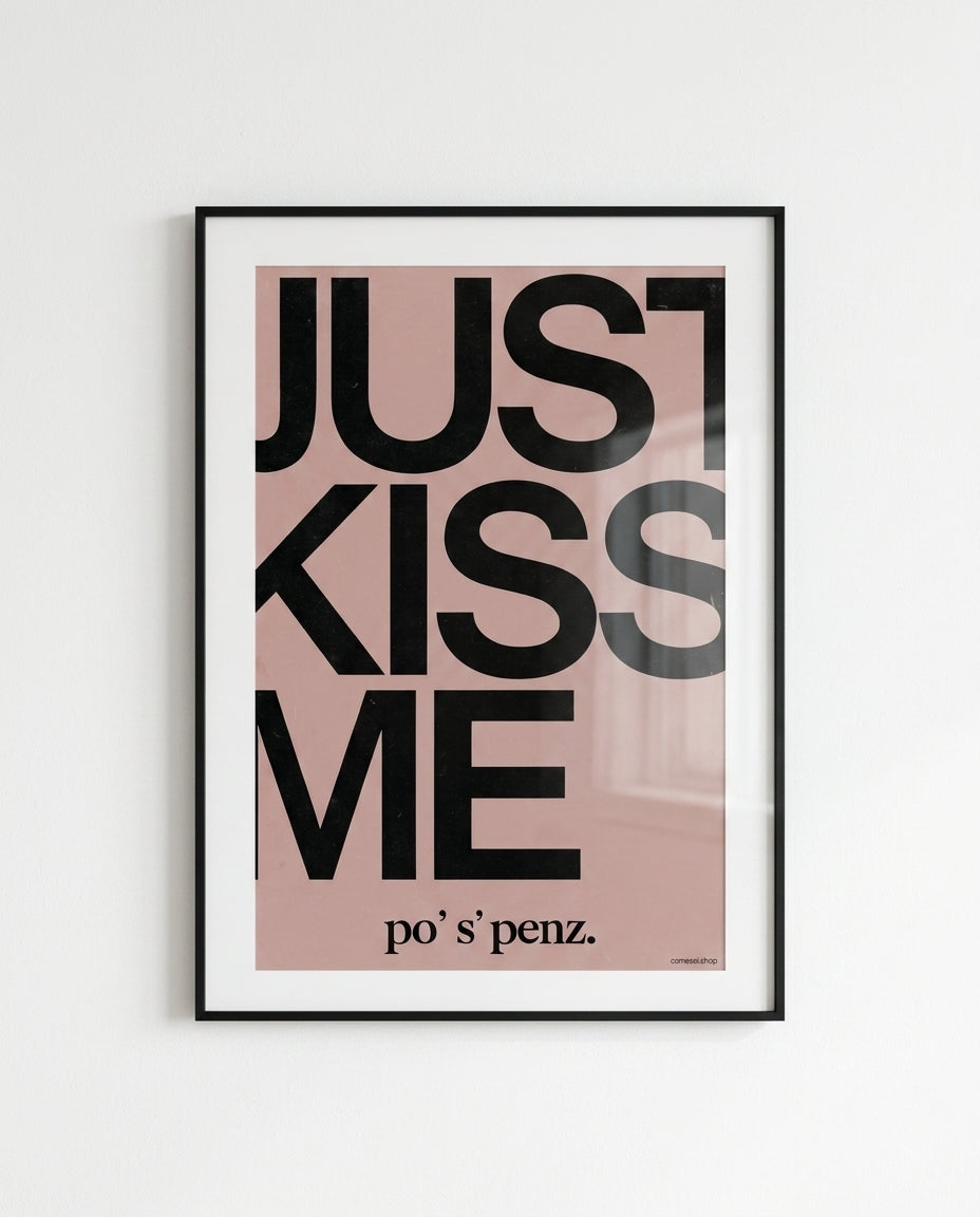 JUST KISS ME, PO' S PENZ - Poster