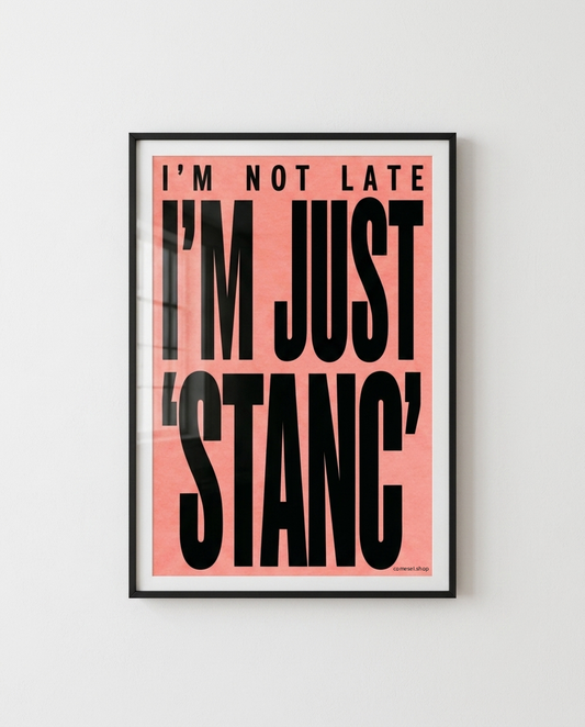 I'M NOT LATE, I'M JUST 'STANC' - Poster
